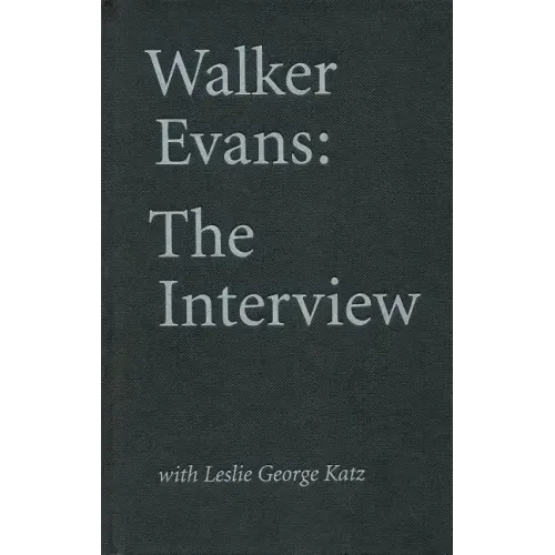 Walker Evans: The Interview: With Leslie George Katz