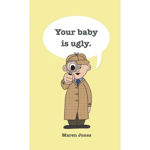 Your baby is ugly.