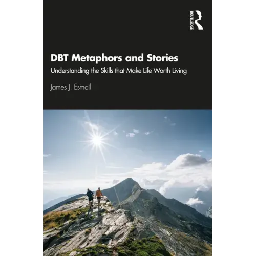 DBT Metaphors and Stories: Understanding the Skills that Make Life Worth Living