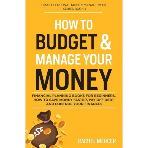 How to Budget & Manage Your Money: Financial Planning Book for Beginners. How to Save Money Faster, Pay Off Debt and Control Your Finances