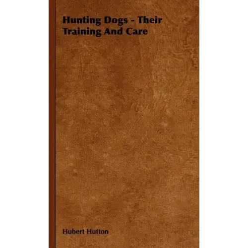 Hunting Dogs - Their Training and Care