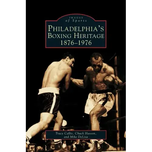 Philadelphia's Boxing Heritage 1876-1976