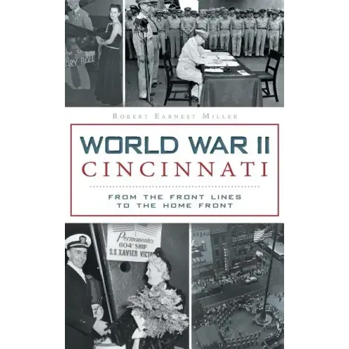 World War II Cincinnati: From the Front Lines to the Home Front