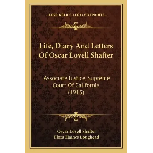 Life, Diary and Letters of Oscar Lovell Shafter: Associate Justice, Supreme Court of California (1915)