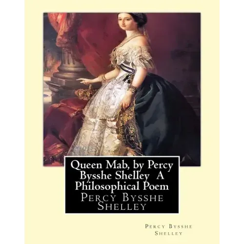 Queen Mab, by Percy Bysshe Shelley A Philosophical Poem
