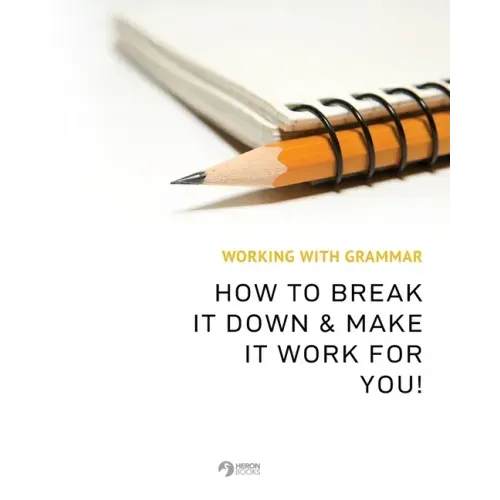 Working With Grammar: How To Break It Down & Make It Work For You!