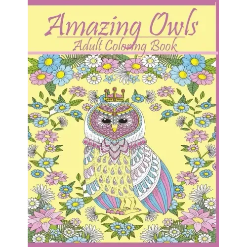 Amazing Owls: Adult Coloring Book Designs