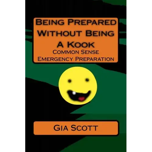Being Prepared Without Being A Kook: Common Sense Emergency Preparation