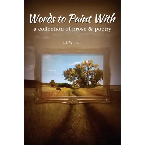 Words to Paint With: a collection of prose & poetry