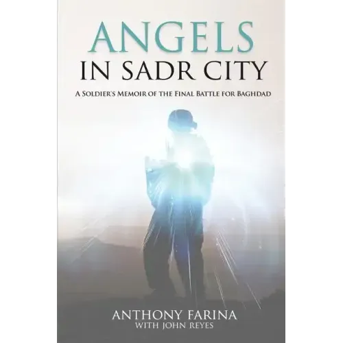 Angels in Sadr City: A Soldier's Memoir of the Final Battle for Baghdad