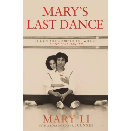 Mary's Last Dance: The Untold Story of the Wife of Mao's Last Dancer