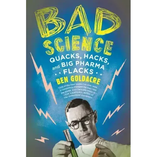 Bad Science: Quacks, Hacks, and Big Pharma Flacks