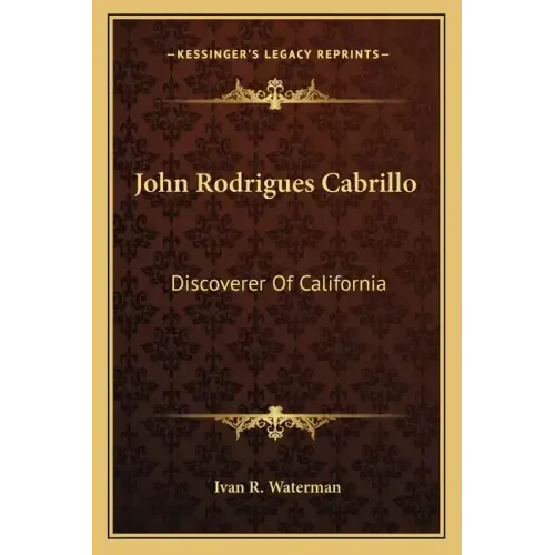 John Rodrigues Cabrillo: Discoverer of California