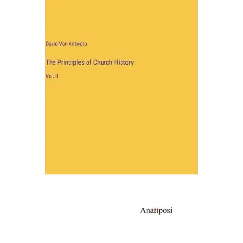 The Principles of Church History: Vol. II