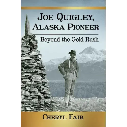 Joe Quigley, Alaska Pioneer: Beyond the Gold Rush