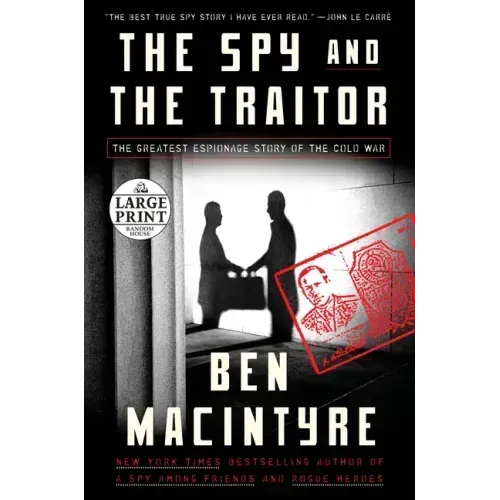 The Spy and the Traitor: The Greatest Espionage Story of the Cold War