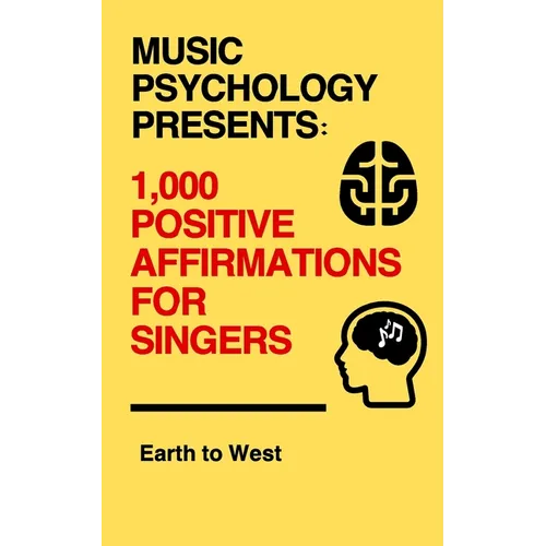 Music Psychology Presents: 1,000 Positive Affirmations for Singers