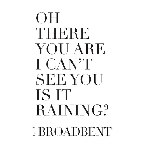 Oh There You Are I Can't See You Is It Raining?