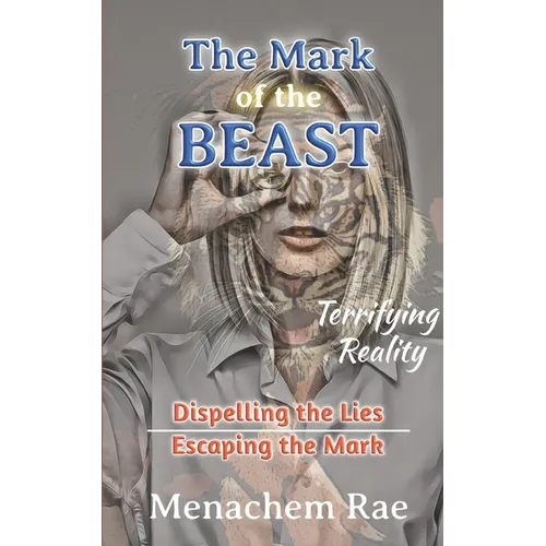 The Mark of the Beast: Dispelling the Lies & Escaping the Mark