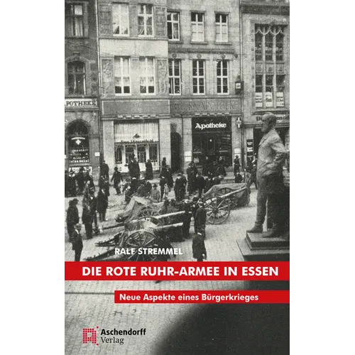 Die Rote Ruhr-Armee in Essen: Neue Aspekte Eines Burgerkrieges