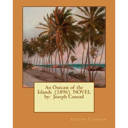 An Outcast of the Islands (1896) NOVEL by: Joseph Conrad