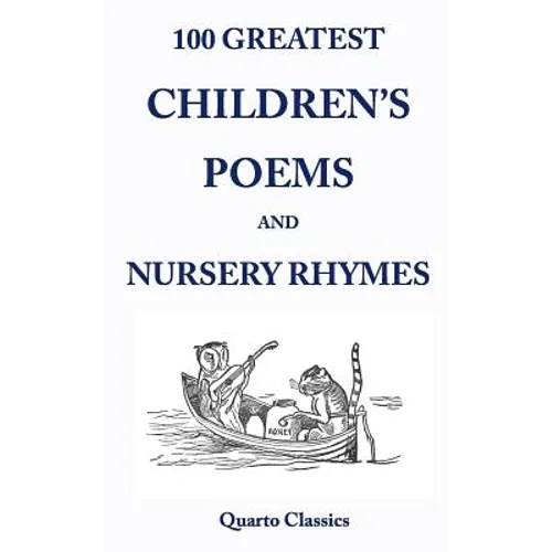100 Greatest Children's Poems and Nursery Rhymes: Classic Poems for Children from the World's Best-Loved Authors