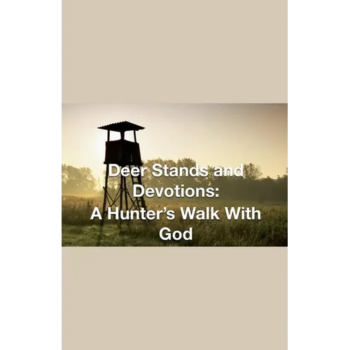 Deer Stands and Devotions: A Hunter's Walk with God