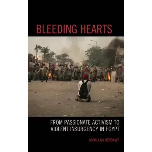Bleeding Hearts: From Passionate Activism to Violent Insurgency in Egypt