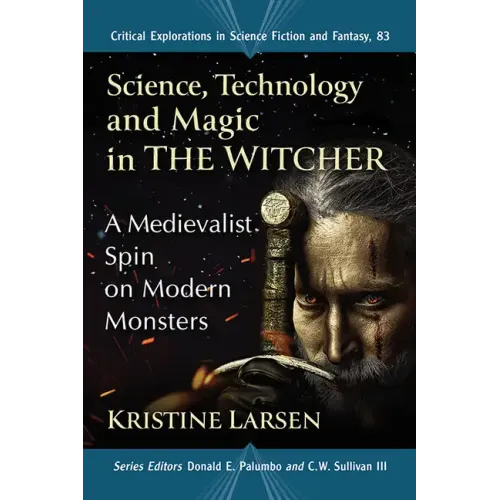 Science, Technology and Magic in the Witcher: A Medievalist Spin on Modern Monsters