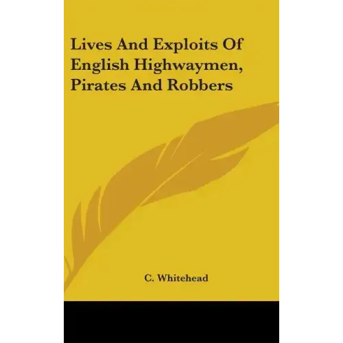 Lives And Exploits Of English Highwaymen, Pirates And Robbers