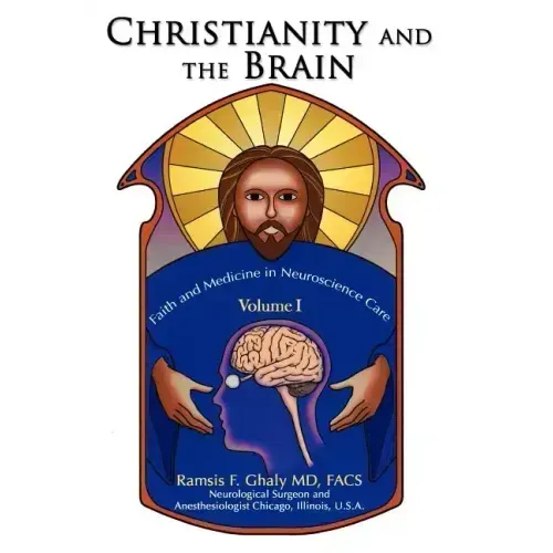 Christianity and the Brain: Volume I: Faith and Medicine in Neuroscience Care