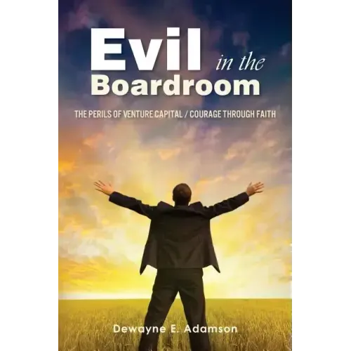 Evil in the Boardroom: The Perils of Venture Capital / Courage through Faith