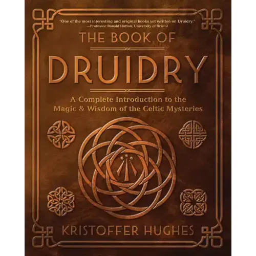 The Book of Druidry: A Complete Introduction to the Magic & Wisdom of the Celtic Mysteries