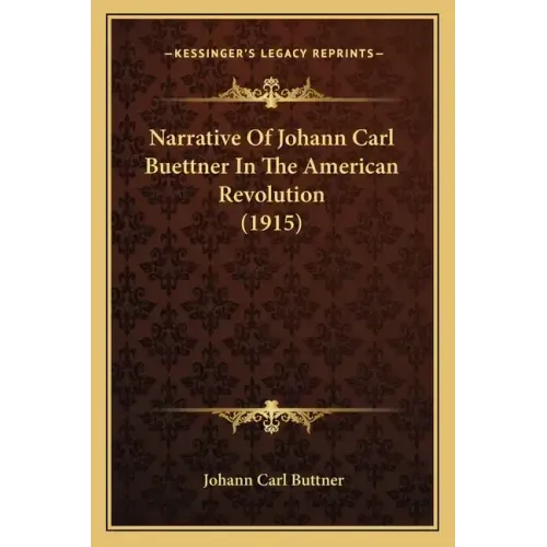 Narrative of Johann Carl Buettner in the American Revolution (1915)
