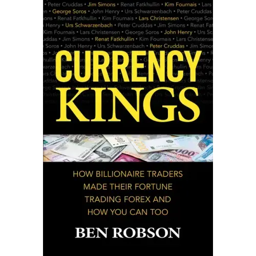 Currency Kings: How Billionaire Traders Made Their Fortune Trading Forex and How You Can Too