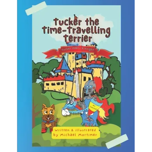 Tucker the Time-Traveling Terrier: Tucker meets a Knight