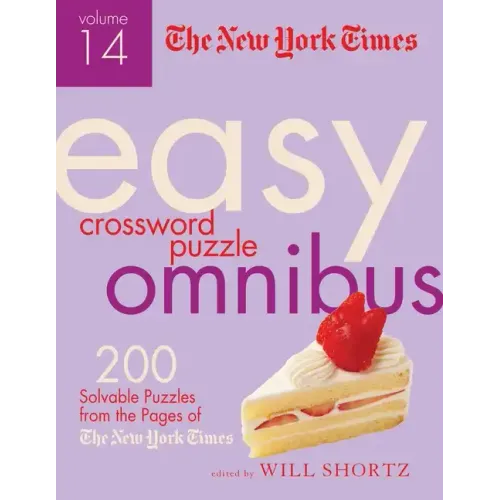 The New York Times Easy Crossword Puzzle Omnibus Volume 14: 200 Solvable Puzzles from the Pages of the New York Times