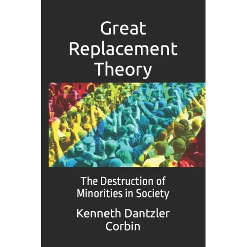 Great Replacement Theory: The Destruction of Minorities in Society