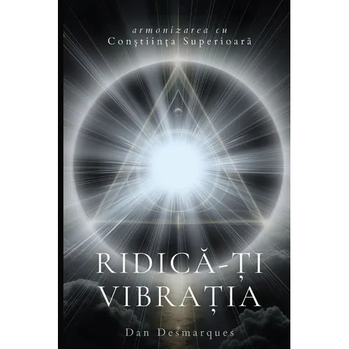 Ridică-ți vibrația: Armonizarea cu conștiința superioară