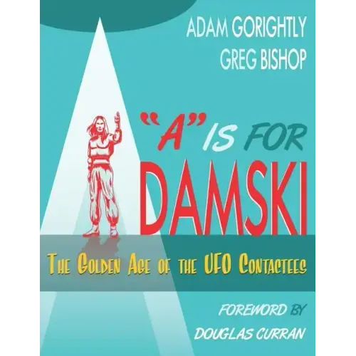 A is for Adamski: The Golden Age of the UFO Contactees (Black and White Version)