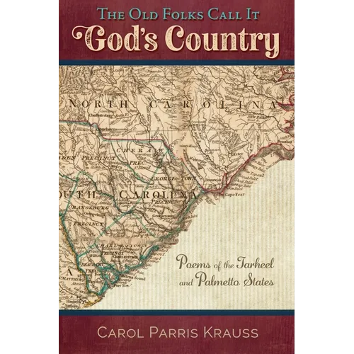 The Old Folks Call It God's Country: Poems of the Tarheel and Palmetto States