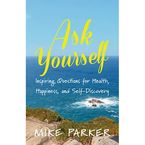 Ask Yourself: Inspiring Questions for Health, Happiness, and Self-Discovery