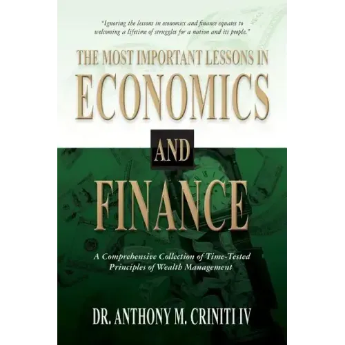 The Most Important Lessons in Economics and Finance: A Comprehensive Collection of Time-Tested Principles of Wealth Management