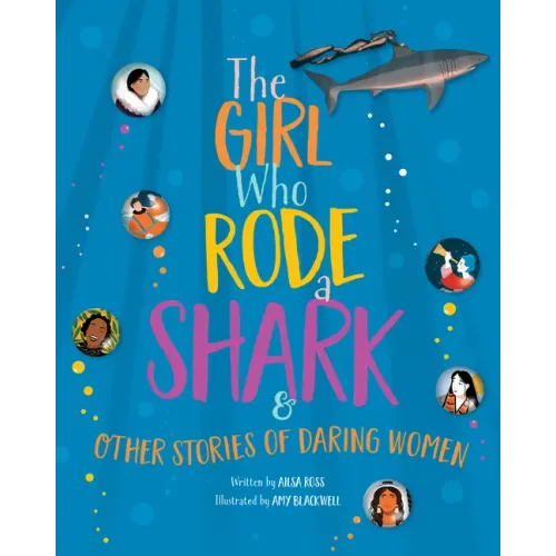 The Girl Who Rode a Shark: And Other Stories of Daring Women