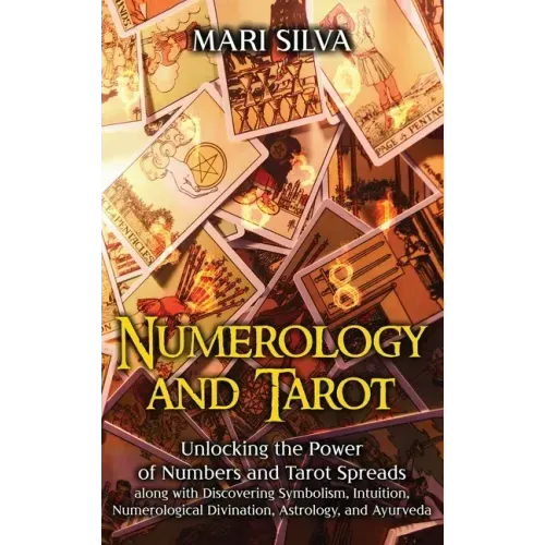 Numerology and Tarot: Unlocking the Power of Numbers and Tarot Spreads along with Discovering Symbolism, Intuition, Numerological Divination, Astrolog