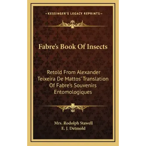 Fabre's Book of Insects: Retold from Alexander Teixeira de Mattos' Translation of Fabre's Souvenirs Entomologiques