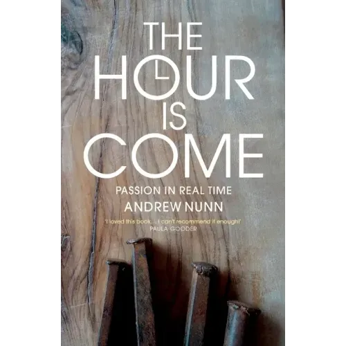 The Hour Is Come: The Passion in Real Time