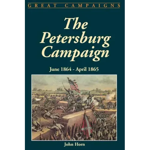 The Petersburg Campaign: June 1864-April 1865