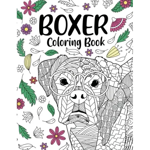 Boxer Dog Coloring Book: Adult Coloring Book, Gifts for Boxer Dog Lovers, Floral Mandala Coloring, Dog Coloring Book, Activity Coloring Book