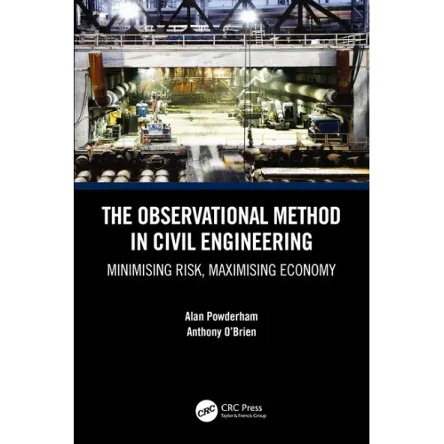 The Observational Method in Civil Engineering: Minimising Risk, Maximising Economy